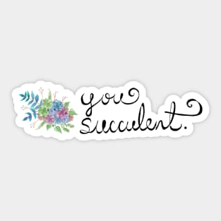 You Succulent - Pun Plant-Lover Watercolors Hand Lettered (V2) Sticker